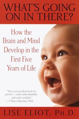 What&rsquo;s Going on in There?: How the Brain and Mind Develop in the First Five…