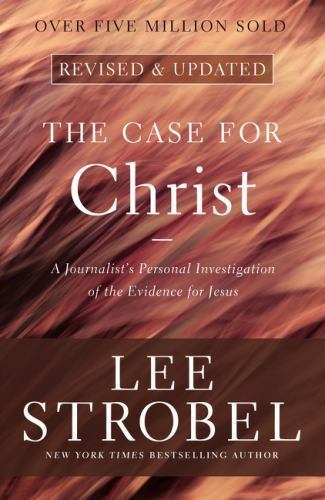 Case for Christ : A Journalist&rsquo;s Personal Investigation of the Evidence for…