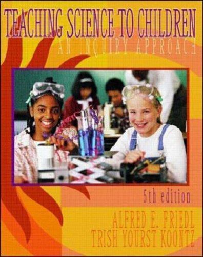 Teaching Science to Children: An Inquiry Approach, Friedl, Alfred E,Koontz, Tris