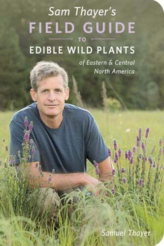Sam Thayer&rsquo;s Field Guide to Edible Wild Plants: Of Eastern and Central North
