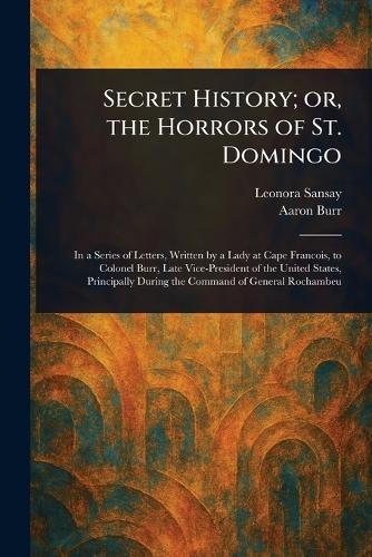 Leonora Sansay Aa Secret History; or, the Horrors of St. (Paperback) (UK IMPORT)