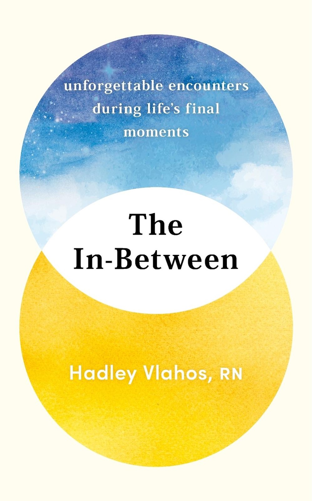 The In-Between: Unforgettable Encounters During Life&rsquo;s Final Moments by Hadley V