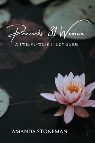 Proverbs 31 Woman: A Twelve-Week Study Guide – Stoneman, Amanda – Very Good …