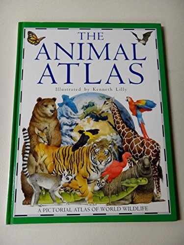 The Animal Atlas: A Pictorial Atlas of – Hardcover, by Lilly Kenneth – Very Good