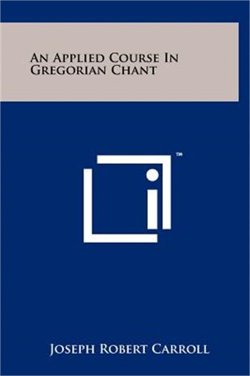 An Applied Course In Gregorian Chant (Hardback or Cased Book)