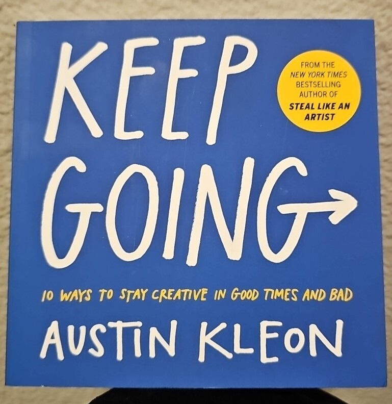 Keep Going: 10 Ways to Stay Creative in Good Times and Bad by Austin Kleon NEW