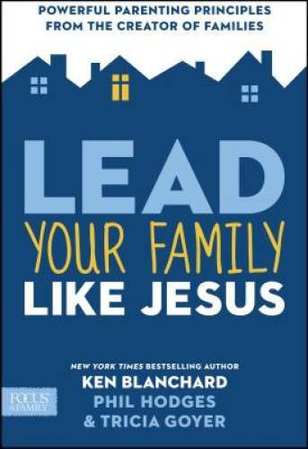 Lead Your Family Like Jesus: Powerful Parenting Principles from the Creat – GOOD