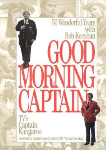 Good Morning, Captain: Fifty Wonderful Years with Bob Keeshan, TV&rsquo;s Capta – GOOD