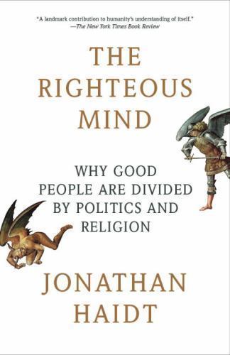 The Righteous Mind: Why Good People Are Divided by Politics and Religion, Haidt,