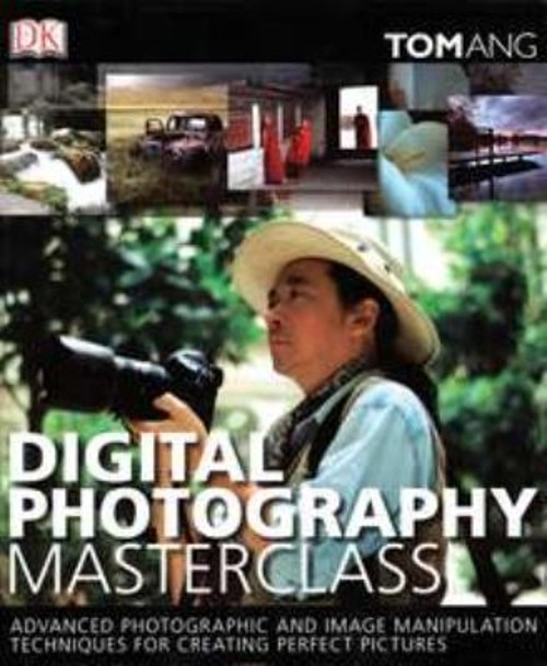 Digital Photography Masterclass Hardcover Tom Ang