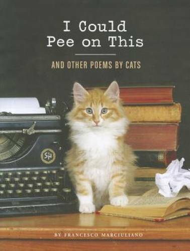 I Could Pee on This: And Other Poems by Cats – Hardcover – GOOD