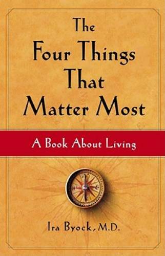 The Four Things That Matter Most: A Book About Living – Hardcover – GOOD