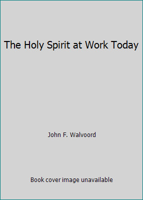 The Holy Spirit at Work Today by John F. Walvoord
