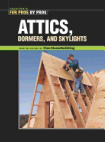 Attics, Dormers & Skylights by Fine Homebuilding