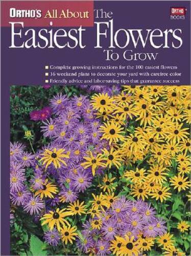 Ortho&rsquo;s All About the Easiest Flowers to Grow – Paperback By Ortho – GOOD