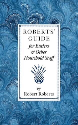 Roberts&rsquo; Guide for Butlers & Household Staff – Paperback – VERY GOOD
