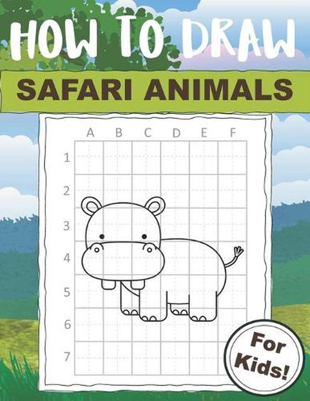 How to Draw Safari Animals For Kids: Easy Drawing Technique Book that Makes it F