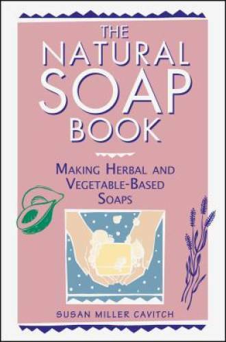 The Natural Soap Book: Making Herbal and Vegetable-Based Soaps – GOOD