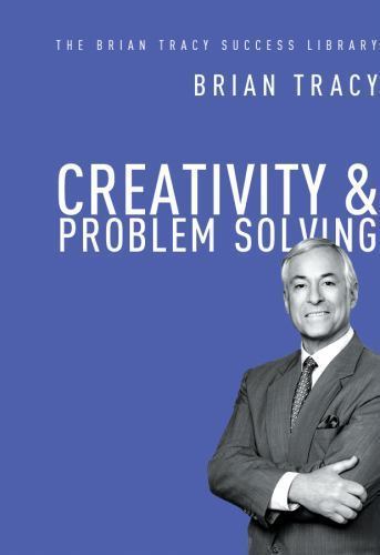 Creativity and Problem Solving (The Brian Tracy Success Library) by Tracy, Brian
