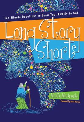 Long Story Short: Ten-Minute Devotions to Draw Your Family to God
