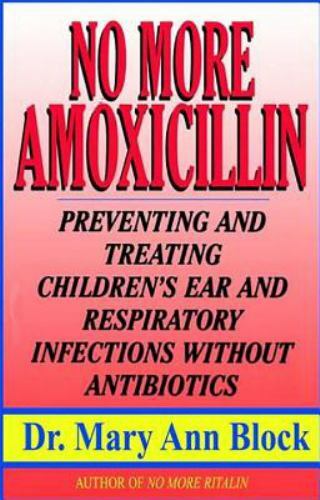 No More Amoxicillin: Preventing and Treating Ear and Respiratory Infections…