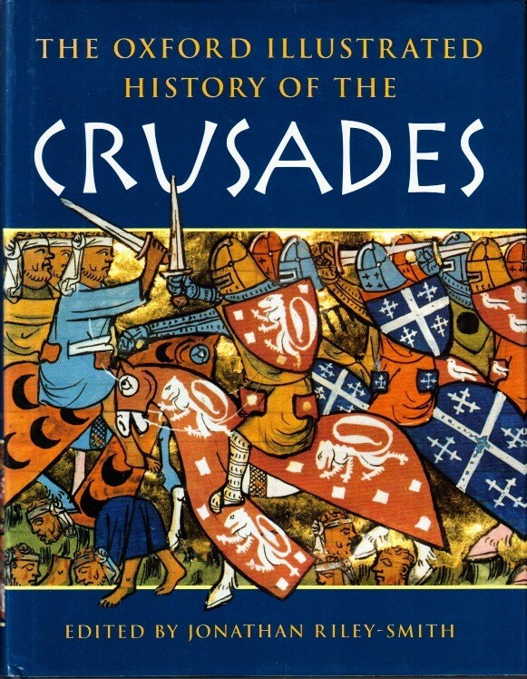 The Oxford Illustrated History of the Crusades, edited by Jonathan Riley-Smith