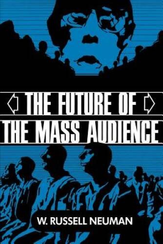 The Future of the Mass Audience – Paperback By Neuman, W Russell – GOOD