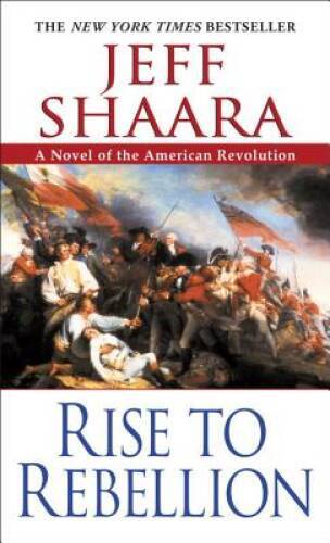 Rise to Rebellion (The American Revolutionary War) By Shaara, Jeff – GOOD