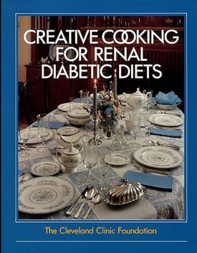 The Cleveland Clinic Foundation Creative Cooking for Renal Diabetic Diets – GOOD