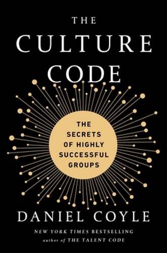 The Culture Code: The Secrets of Highly Successful Groups by Daniel Coyle: New