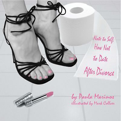 Note to Self: How Not To Date After Divorce by Paula Marinos