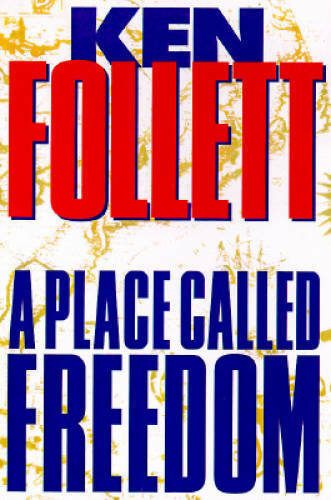 A Place Called Freedom – Hardcover By Follett, Ken – VERY GOOD