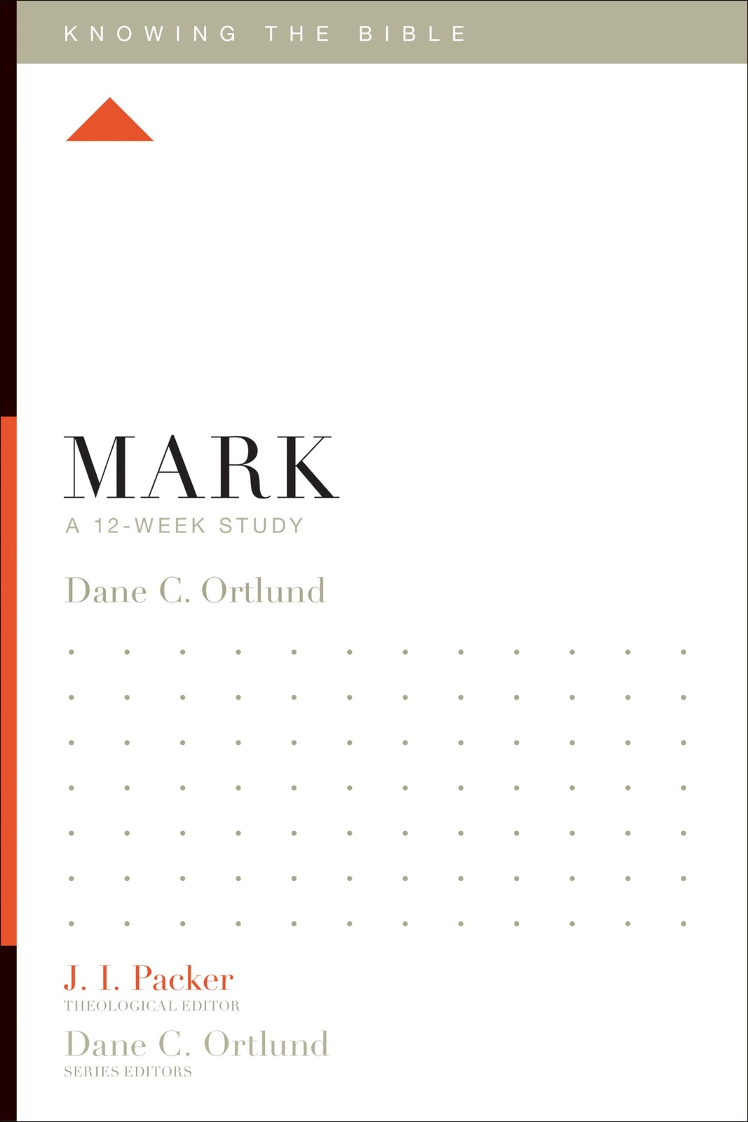Mark: A 12-Week Study (Knowing the Bible) – Packer, J. I.|Ortlund, Dane|Denn…