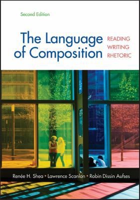 The Language of Composition: Reading, Writing, Rhetoric Second Edition