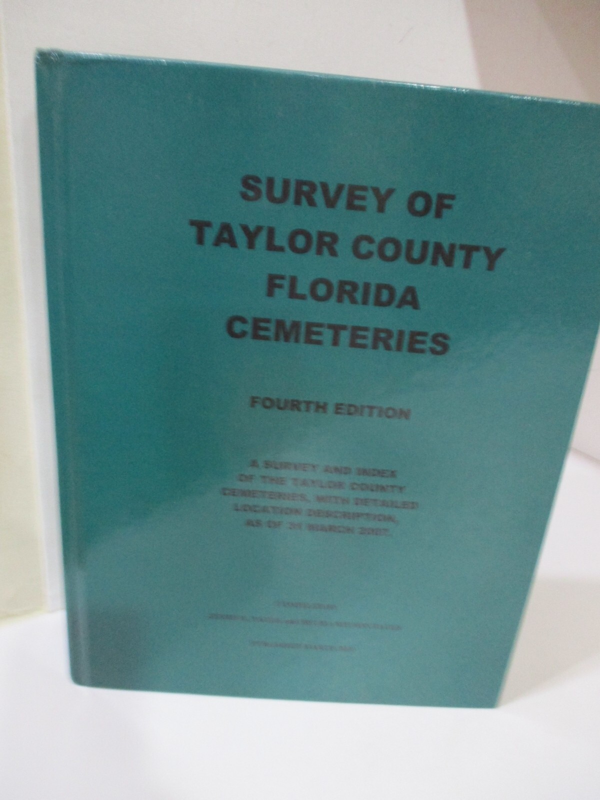 Survey of Taylor County Florida Cemeteries Fourth edition HC-600 pages