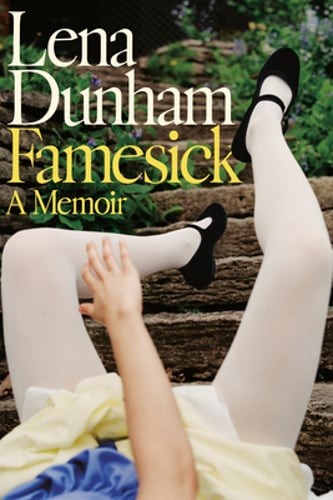 Famesick: A Memoir by Lena Dunham: New