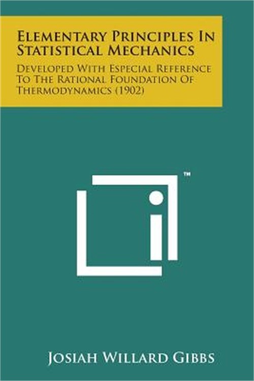 Elementary Principles in Statistical Mechanics: Developed with Especial Referenc
