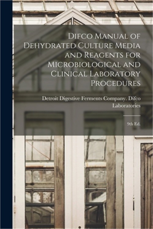 Difco Manual of Dehydrated Culture Media and Reagents for Microbiological and Cl
