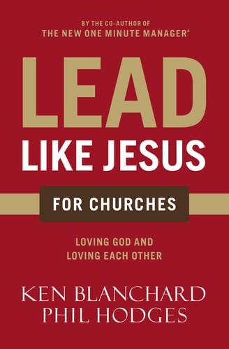 Lead Like Jesus for Churches: A Modern Day Parable for the Church, Blanchard, Ke