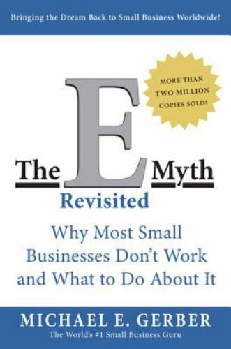 The E-Myth Revisited: Why Most Small Businesses Don&rsquo;t Work and What to Do…