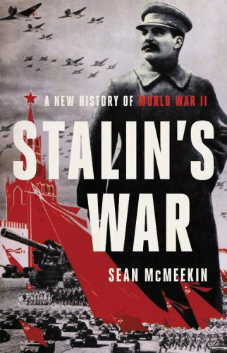 Stalin&rsquo;s War: A New History of World War II by