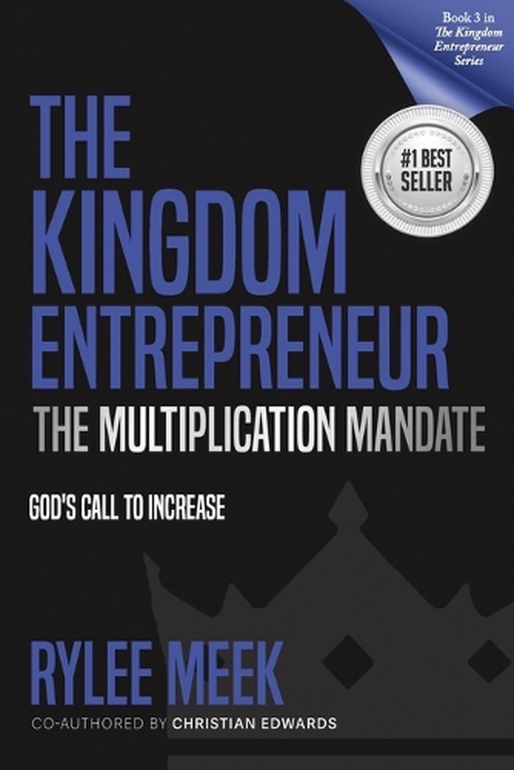The Kingdom Entrepreneur: The Multiplication Mandate: God&rsquo;s Call to Increase by