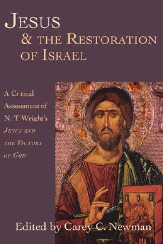 Jesus the Restoration of Israel: A Critical Assessment of N T Wright – GOOD