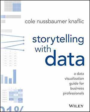 Storytelling with Data: A Data – Paperback, by Nussbaumer Knaflic Cole – Good
