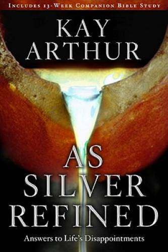 As Silver Refined: Answers to Life&rsquo;s Disappointments – Paperback – GOOD
