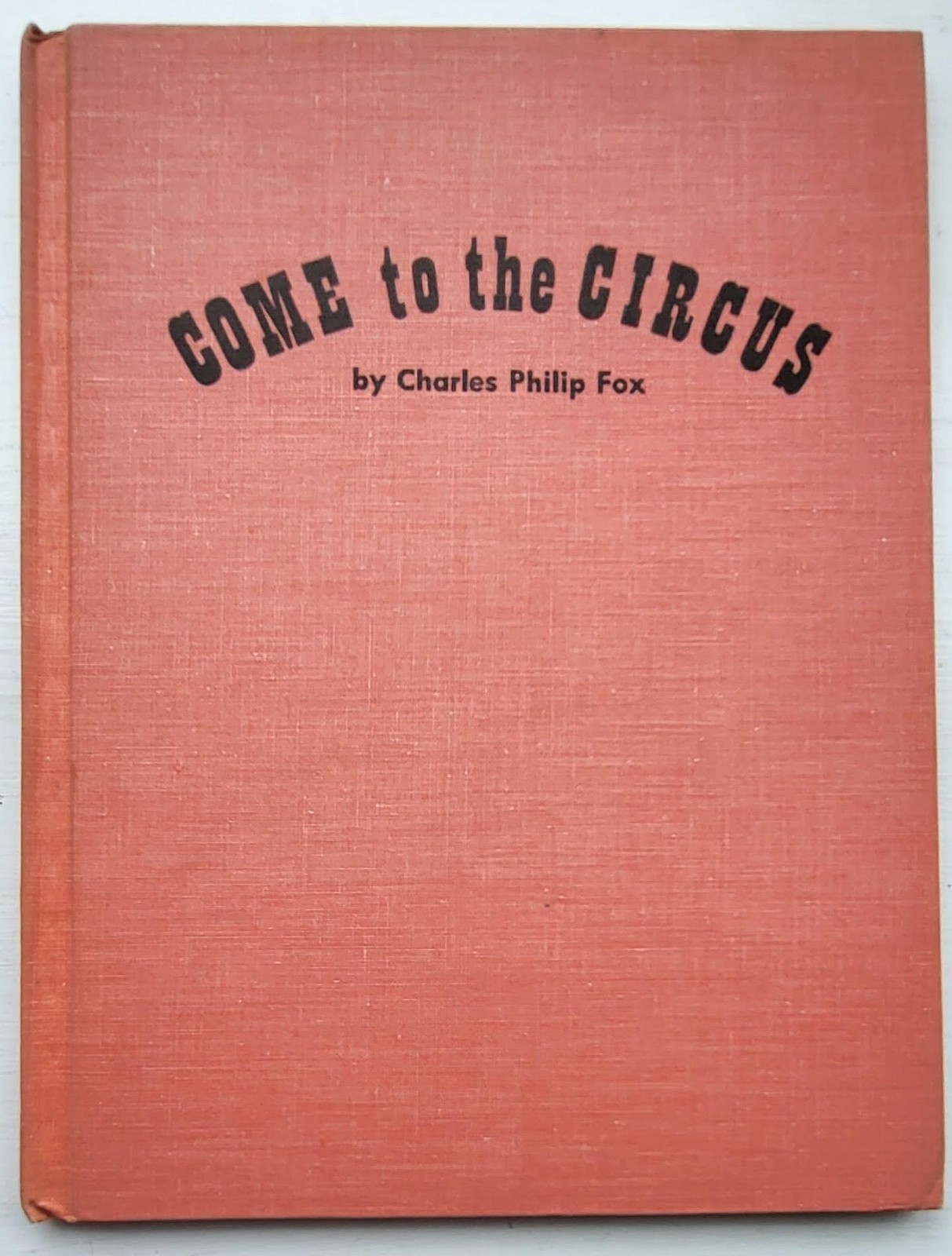 Come to the Circus by Charles Philip Fox – 1st ed – 1960 – Photo Child Book