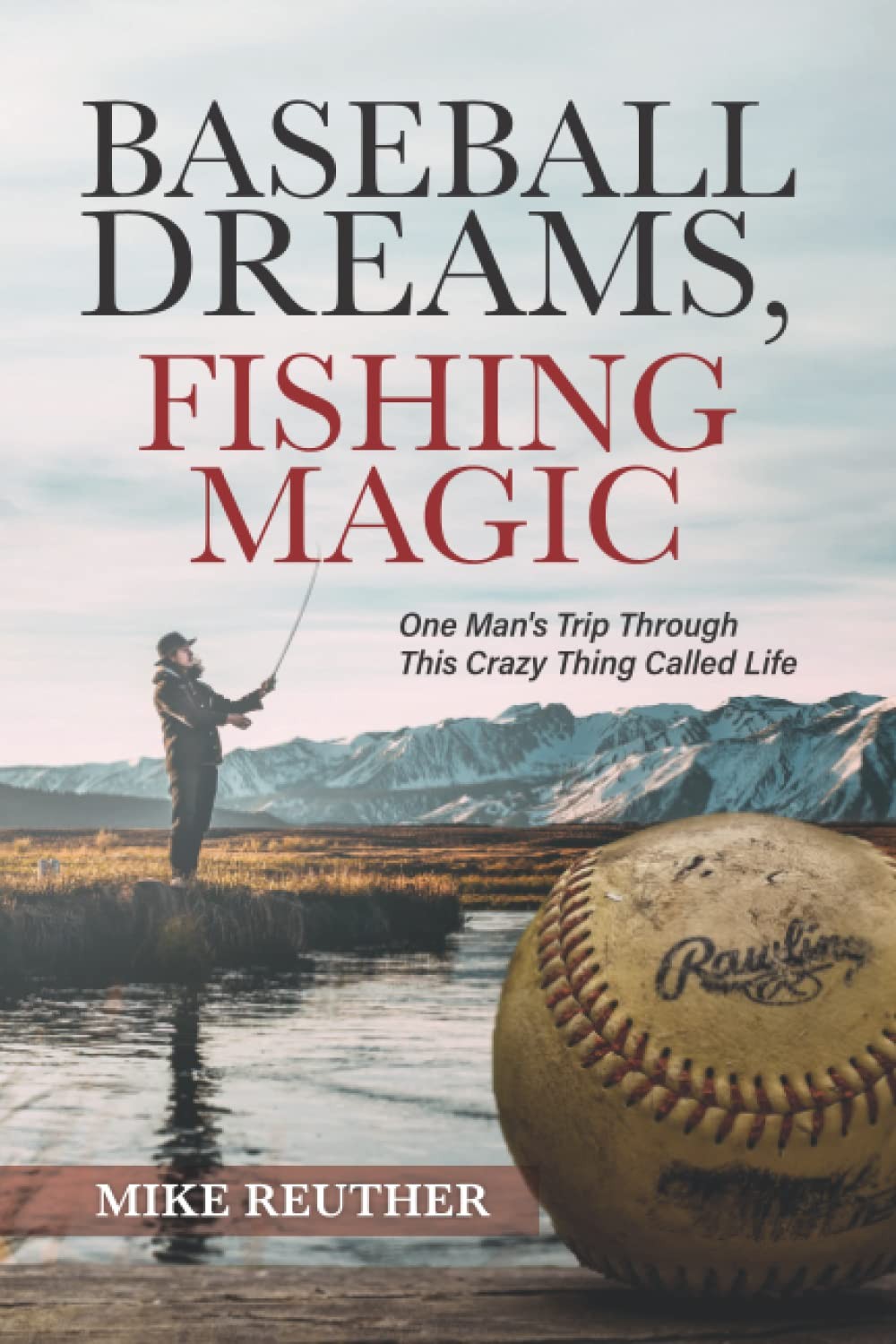 Baseball Dreams, Fishing Magic: One Man&rsquo;s Trip Through This Crazy Thing Call…