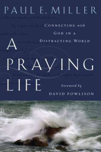 A Praying Life: Connecting With God In A Distracting World – VERY GOOD