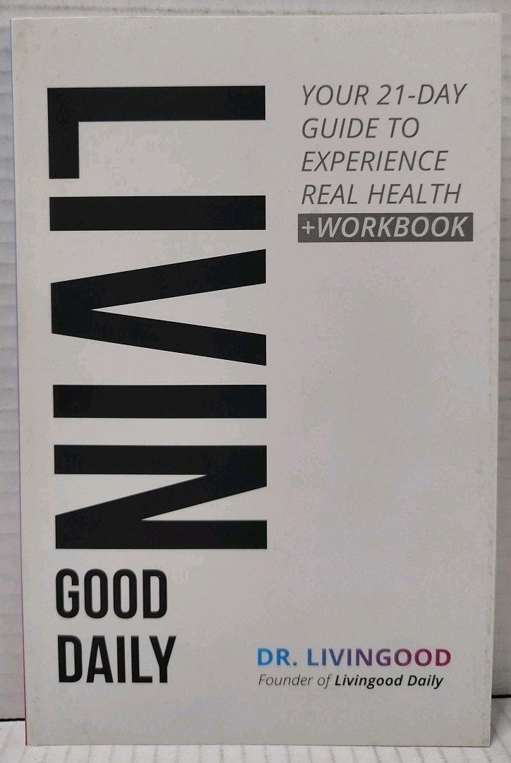 LIVIN GOOD DAILY: 21-Day Guide to Real Health + Workbook by Dr. Livingood