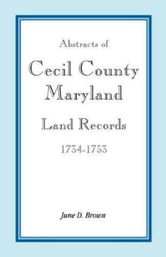 June D Brown Abstracts of Cecil County, Maryland Land Records, 1734- (Paperback)